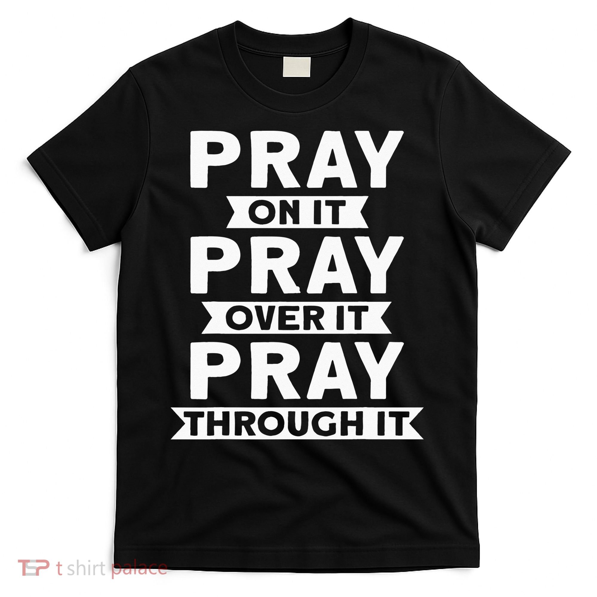 Pray On It, Pray Over It, Pray Through It Christian Faith T-Shirt