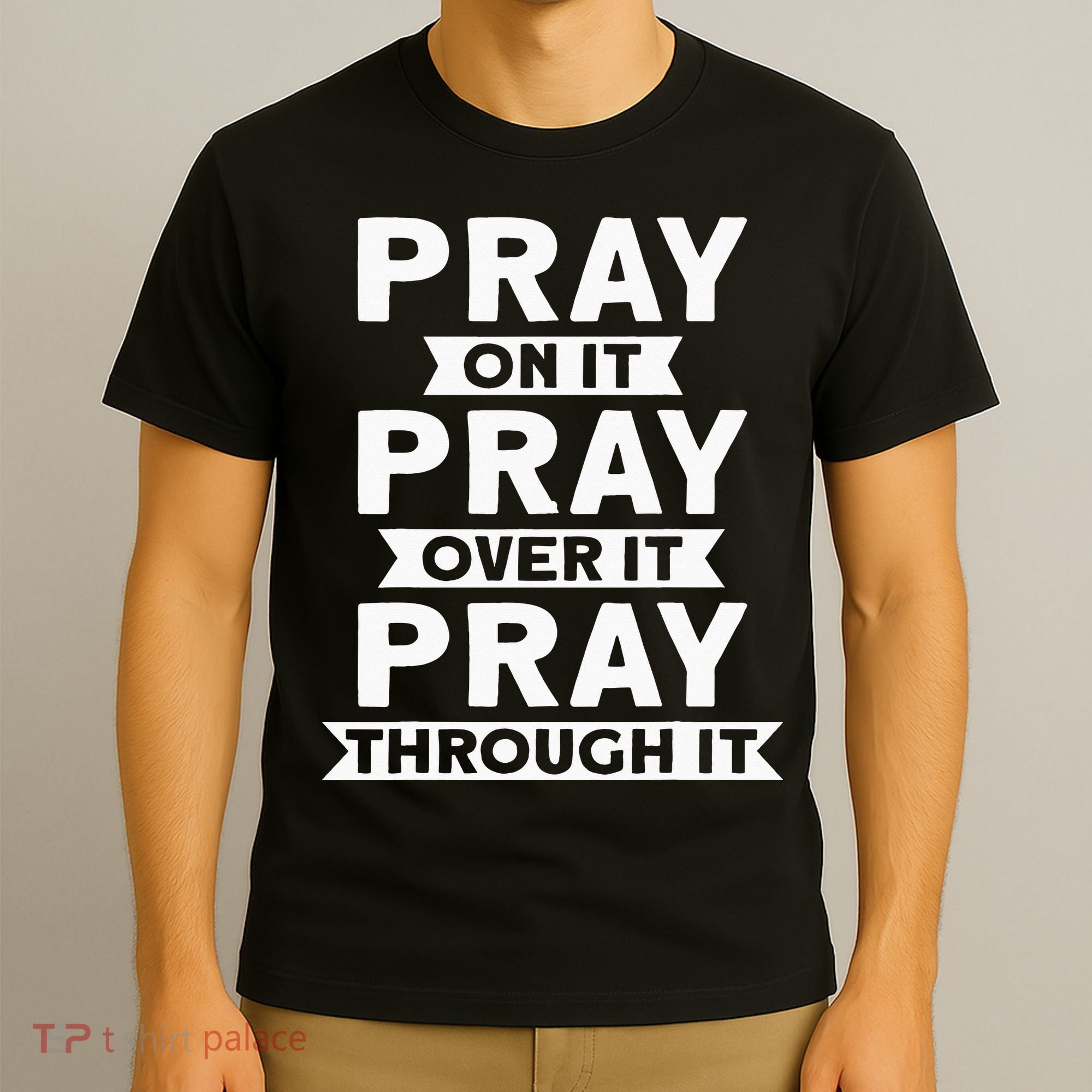 Pray On It, Pray Over It, Pray Through It Christian Faith T-Shirt