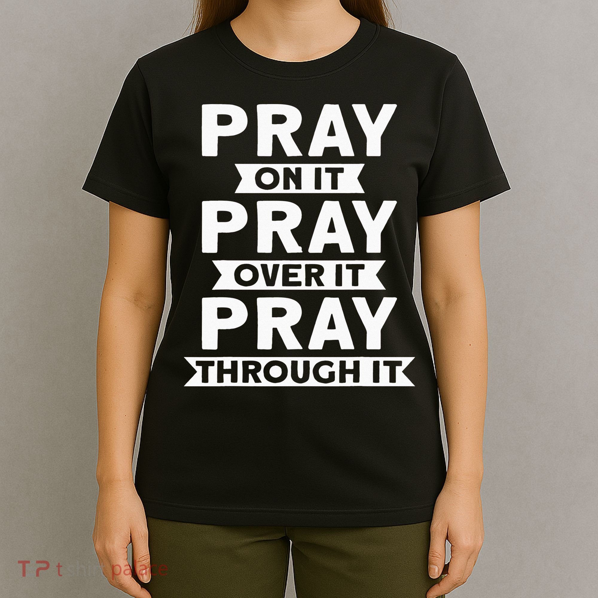 Pray On It, Pray Over It, Pray Through It Christian Faith T-Shirt