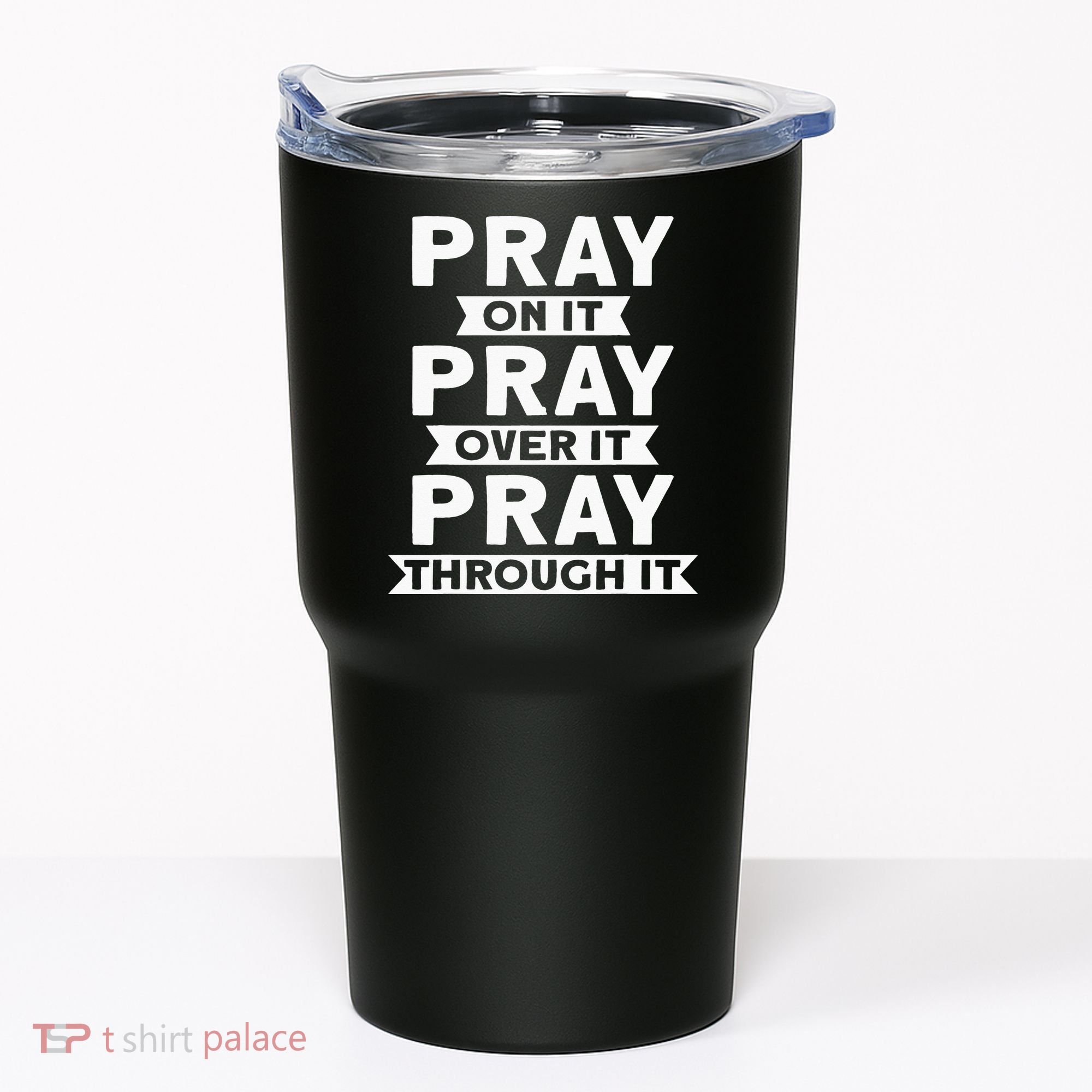 Pray On It, Pray Over It, Pray Through It Christian Faith Tumbler