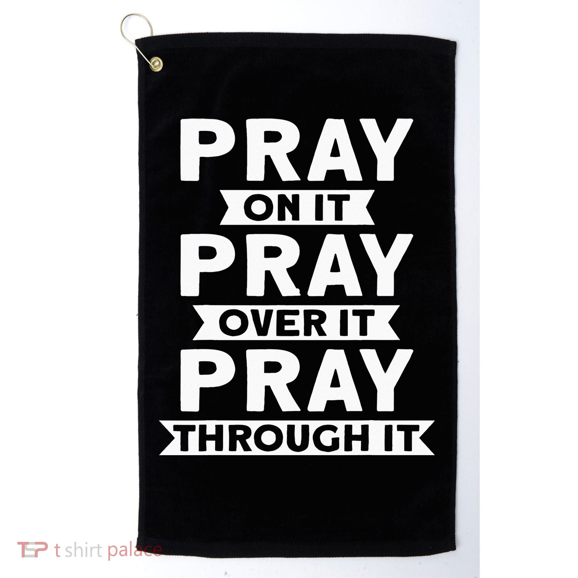 Pray On It, Pray Over It, Pray Through It Christian Faith Golf Towel