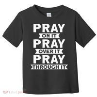 Pray On It, Pray Over It, Pray Through It Christian Faith Toddler T-Shirt thumb 0
