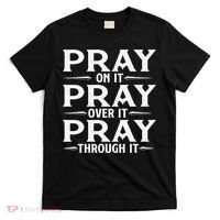 Pray On It Pray Over It Pray Through It Christian Faith T-Shirt thumb 0