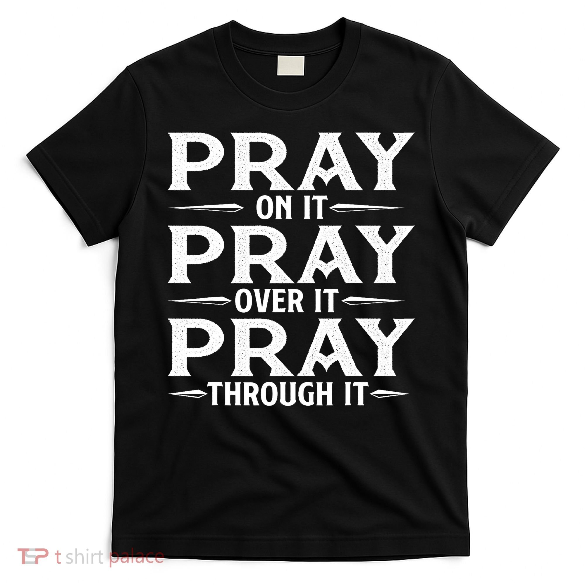 Pray On It Pray Over It Pray Through It Christian Faith T-Shirt