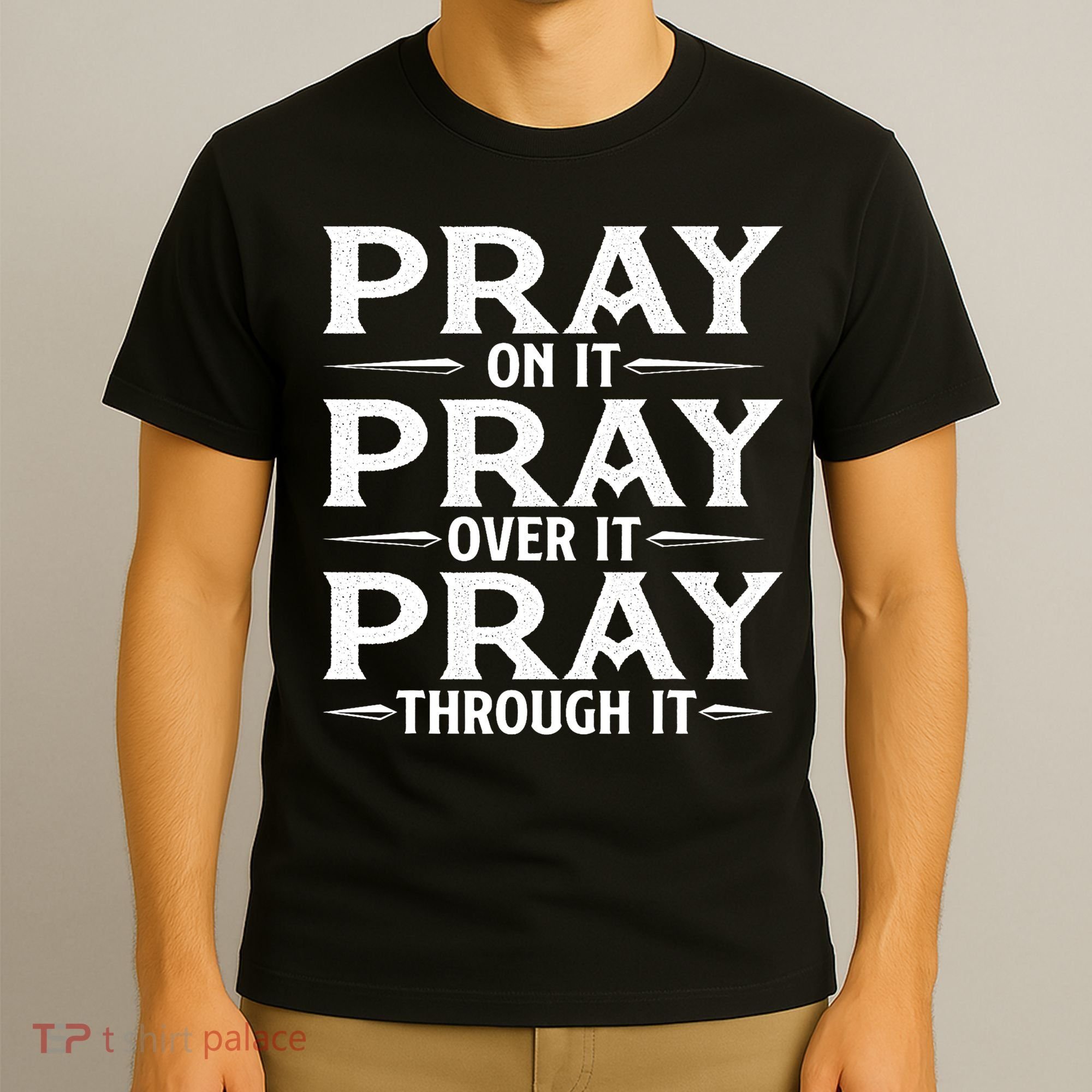 Pray On It Pray Over It Pray Through It Christian Faith T-Shirt