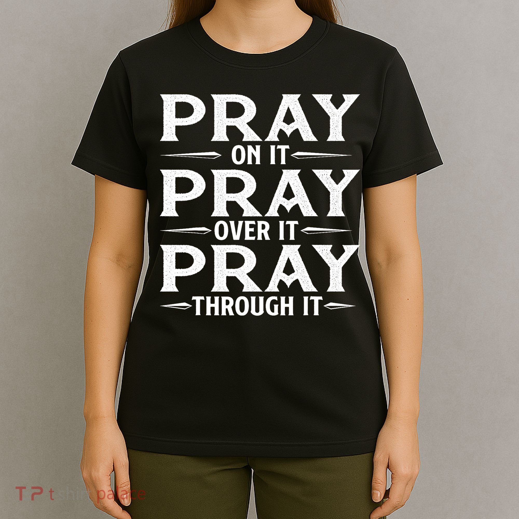 Pray On It Pray Over It Pray Through It Christian Faith T-Shirt