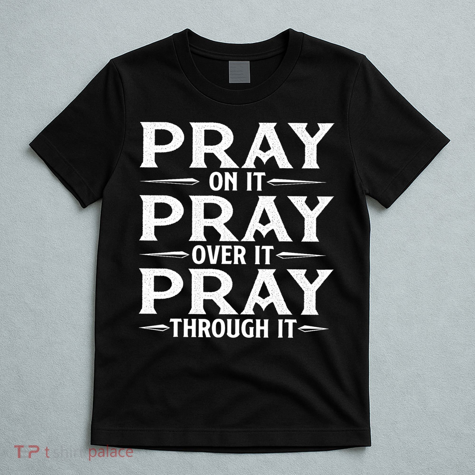 Pray On It Pray Over It Pray Through It Christian Faith T-Shirt