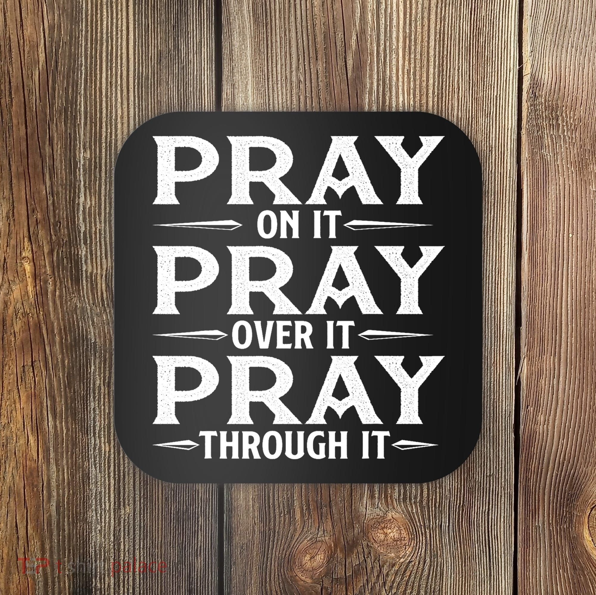 Pray On It Pray Over It Pray Through It Christian Faith Coaster