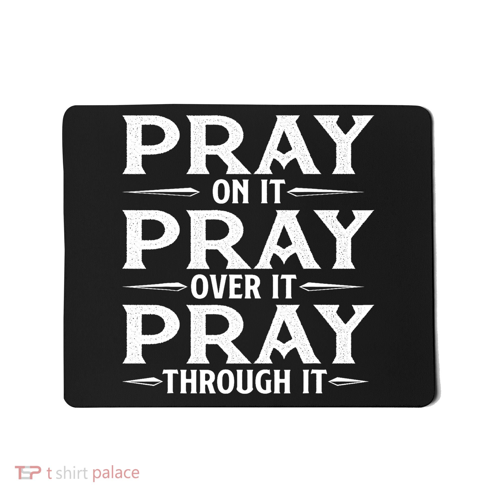 Pray On It Pray Over It Pray Through It Christian Faith Mousepad