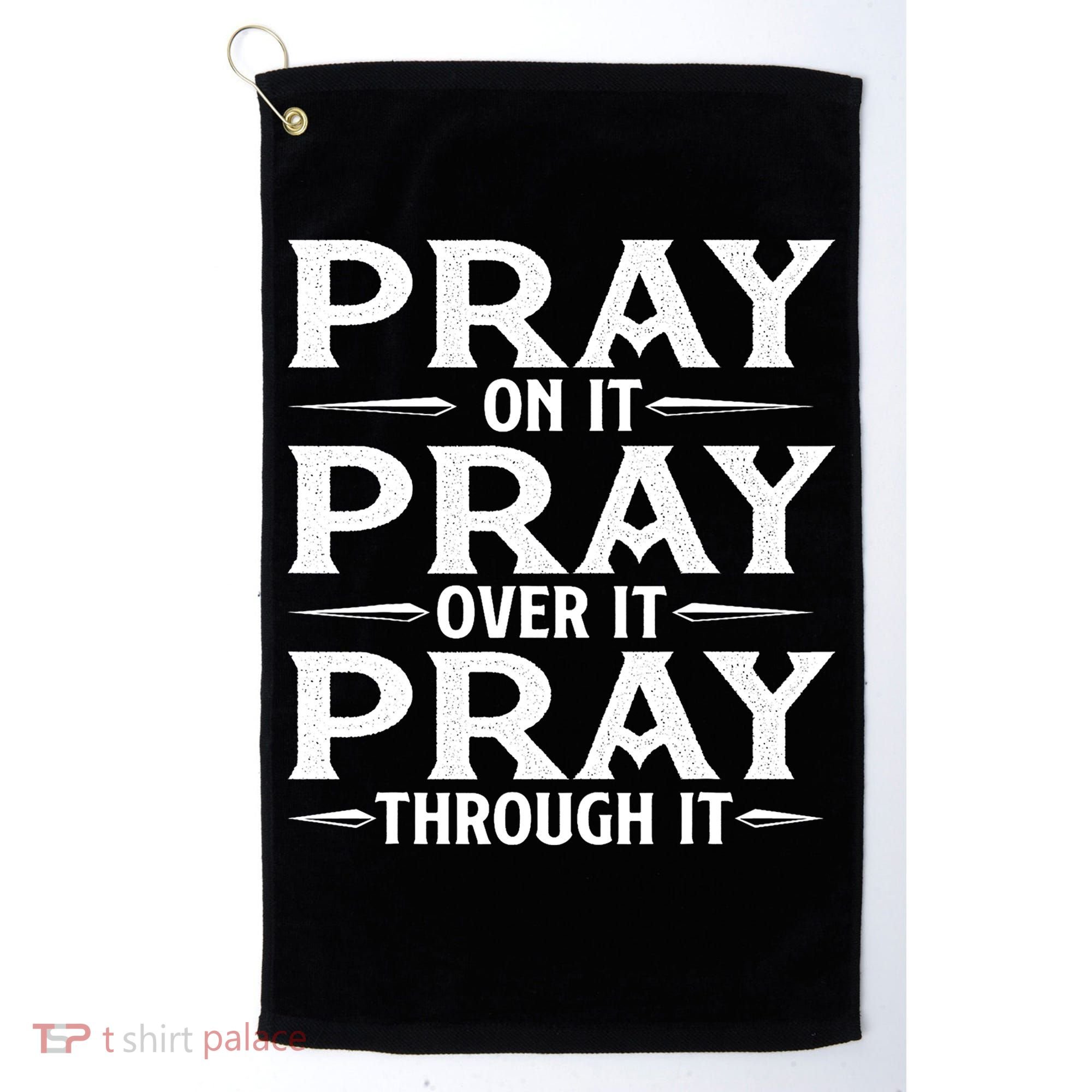 Pray On It Pray Over It Pray Through It Christian Faith Golf Towel