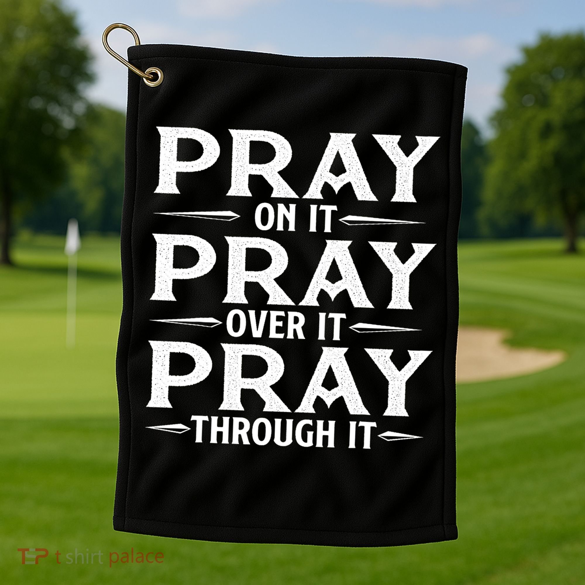 Pray On It Pray Over It Pray Through It Christian Faith Golf Towel