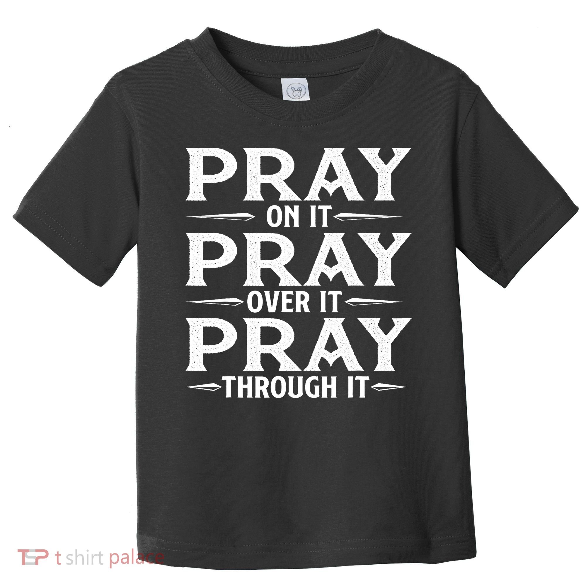 Pray On It Pray Over It Pray Through It Christian Faith Toddler T-Shirt
