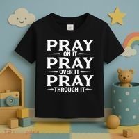 Pray On It Pray Over It Pray Through It Christian Faith Toddler T-Shirt thumb 3