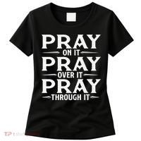 Pray On It Pray Over It Pray Through It Christian Faith Women's T-Shirt thumb 0