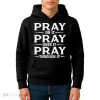 Pray On It Pray Over It Pray Through It Christian Faith Kids Hoodie thumb 4