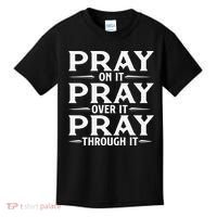 Pray On It Pray Over It Pray Through It Christian Faith Kids T-Shirt thumb 0