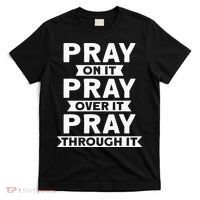 Pray On It Pray Over It Pray Through It Christian T-Shirt thumb 0