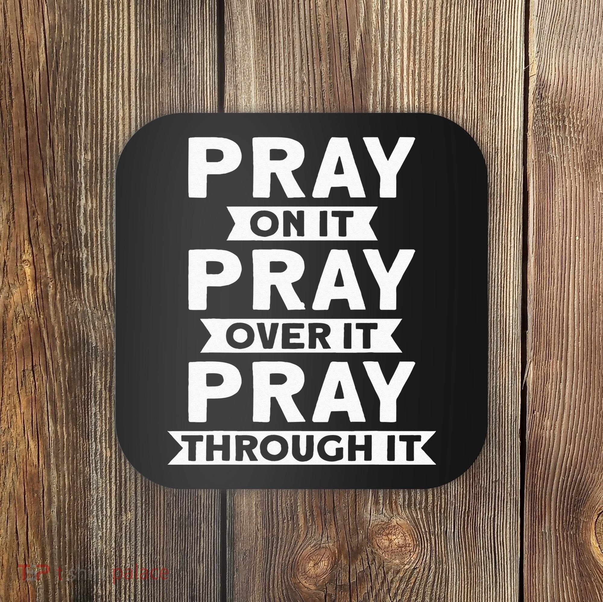 Pray On It Pray Over It Pray Through It Christian Coaster