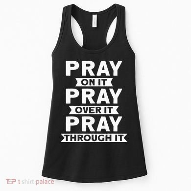 Pray On It Pray Over It Pray Through It Christian Women's Tank Top