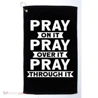 Pray On It Pray Over It Pray Through It Christian Golf Towel