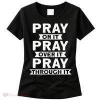 Pray On It Pray Over It Pray Through It Christian Women's T-Shirt thumb 0