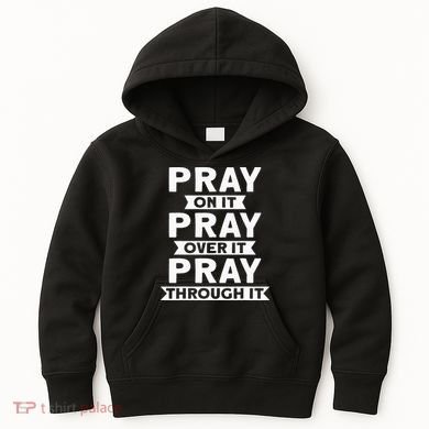 Pray On It Pray Over It Pray Through It Christian Kids Hoodie