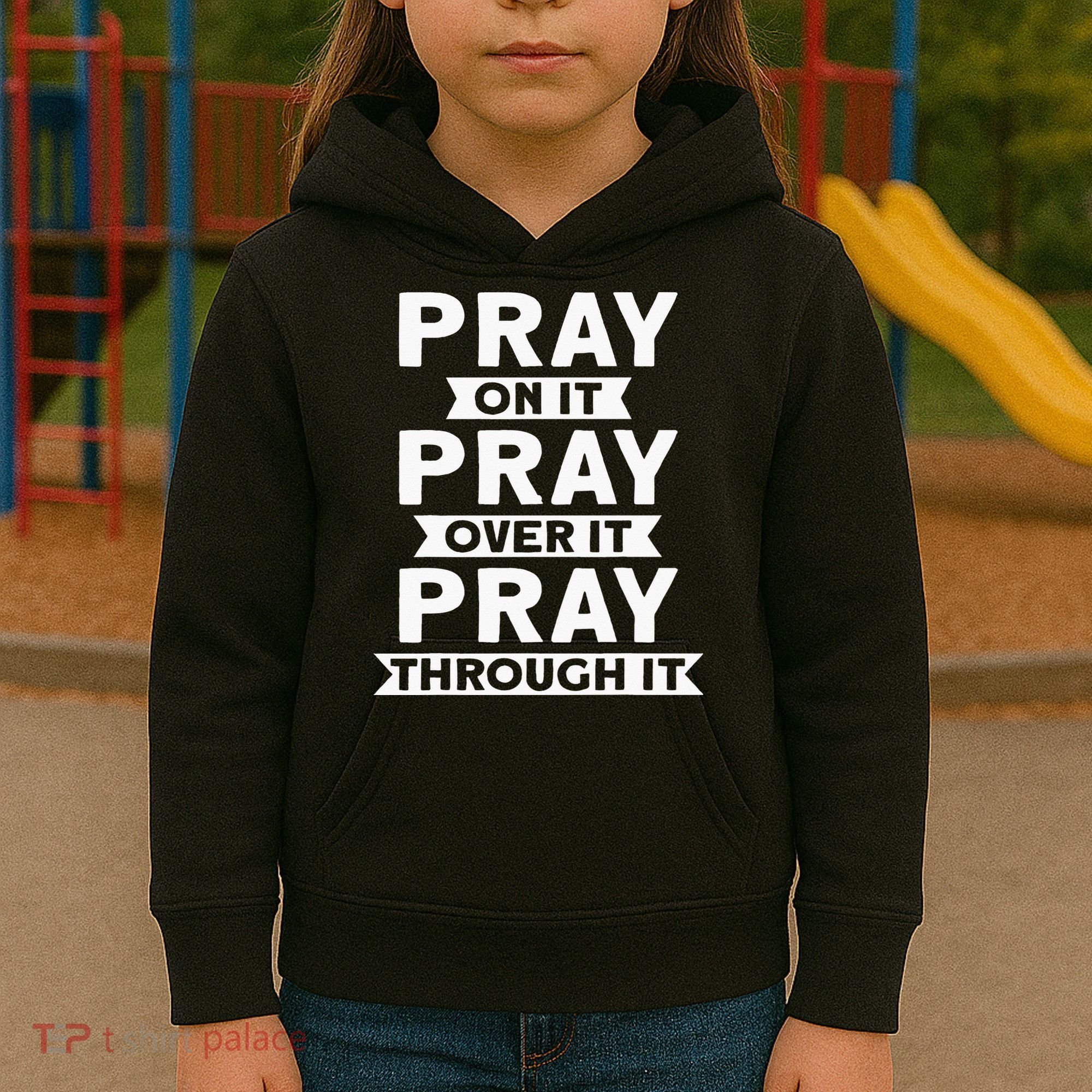Pray On It Pray Over It Pray Through It Christian Kids Hoodie