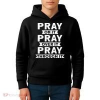 Pray On It Pray Over It Pray Through It Christian Kids Hoodie thumb 4