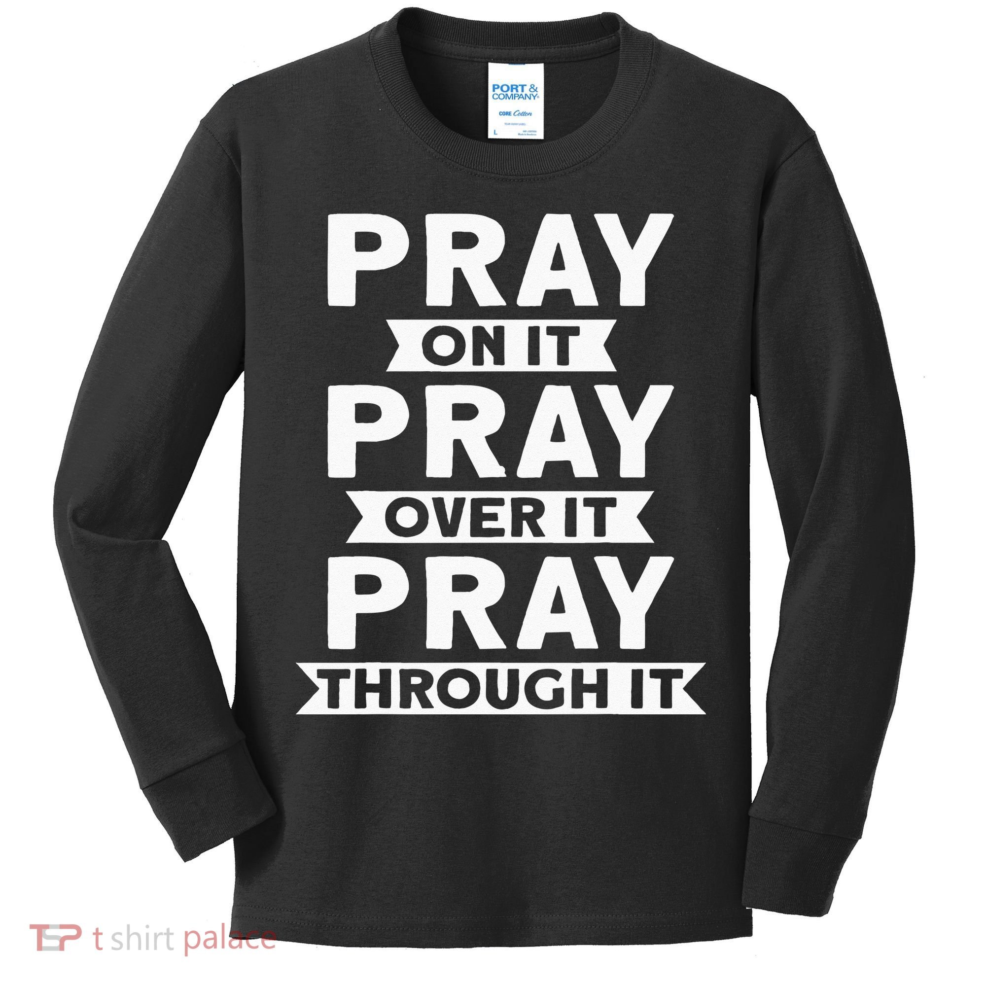 Pray On It Pray Over It Pray Through It Christian Kids Long Sleeve Shirt