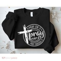 Pray On It Pray Over It Pray Through It Christian Sweatshirt thumb 2