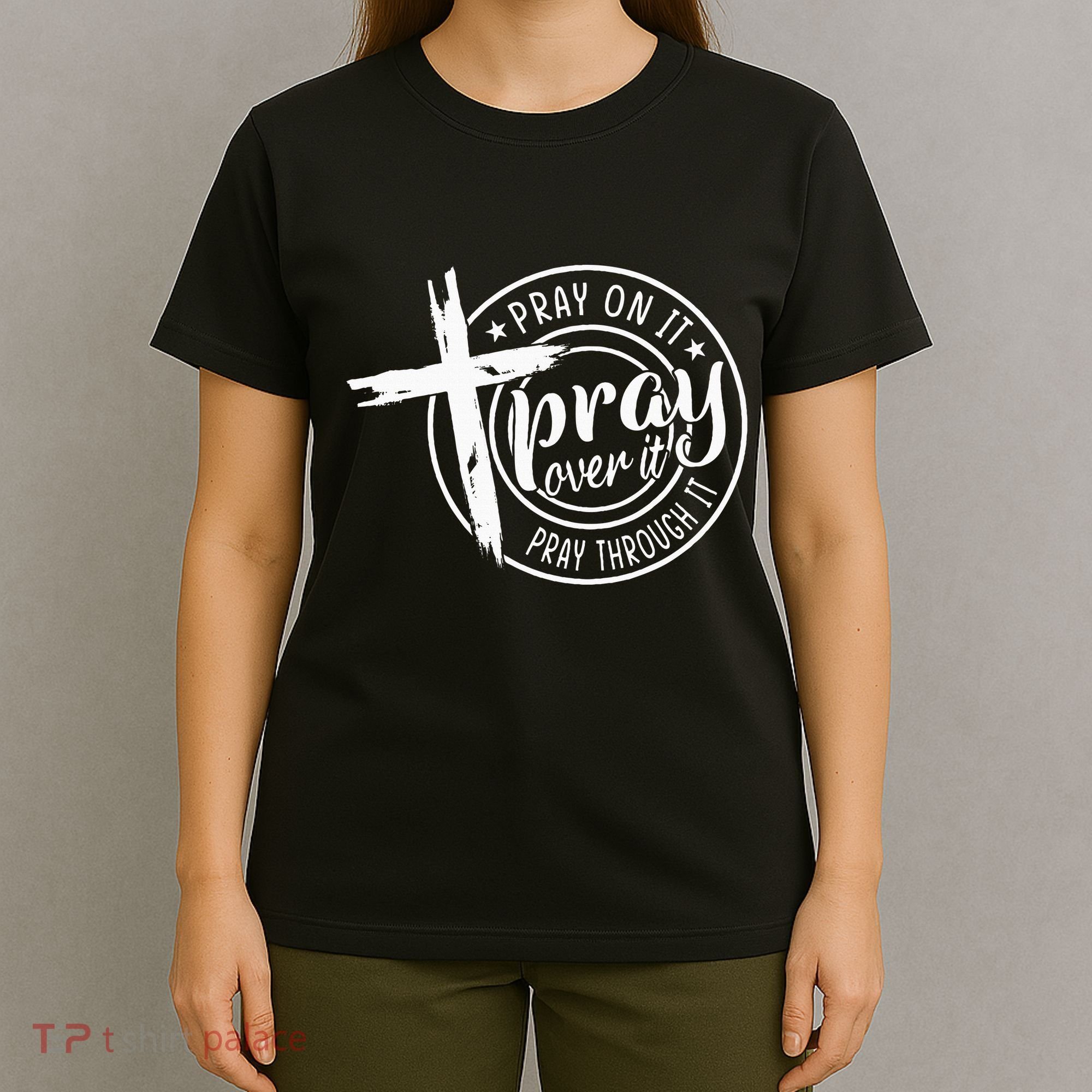 Pray On It Pray Over It Pray Through It Christian T-Shirt