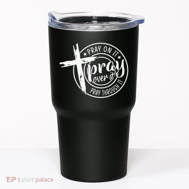 Pray On It Pray Over It Pray Through It Christian Tumbler