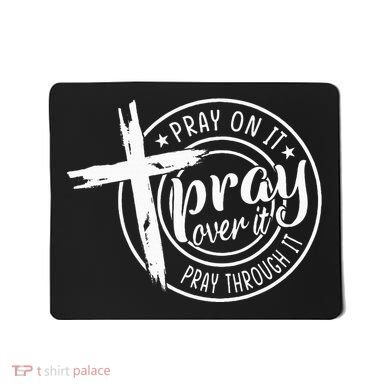 Pray On It Pray Over It Pray Through It Christian Mousepad