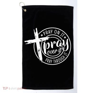 Pray On It Pray Over It Pray Through It Christian Golf Towel