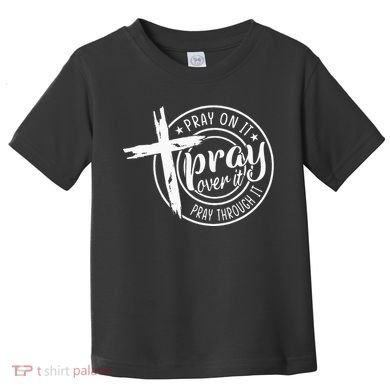 Pray On It Pray Over It Pray Through It Christian Toddler T-Shirt