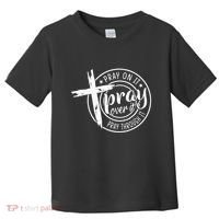 Pray On It Pray Over It Pray Through It Christian Toddler T-Shirt thumb 0
