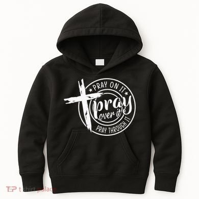 Pray On It Pray Over It Pray Through It Christian Kids Hoodie