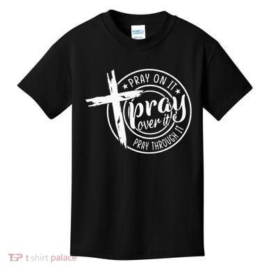 Pray On It Pray Over It Pray Through It Christian Kids T-Shirt