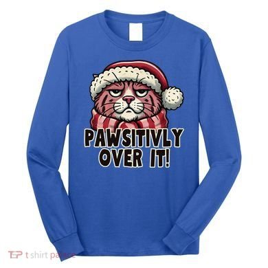Pawsitively Over It Funny Grumpy Cat Christmas Great Gift Long Sleeve Shirt