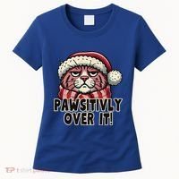Pawsitively Over It Funny Grumpy Cat Christmas Great Gift Women's T-Shirt thumb 0