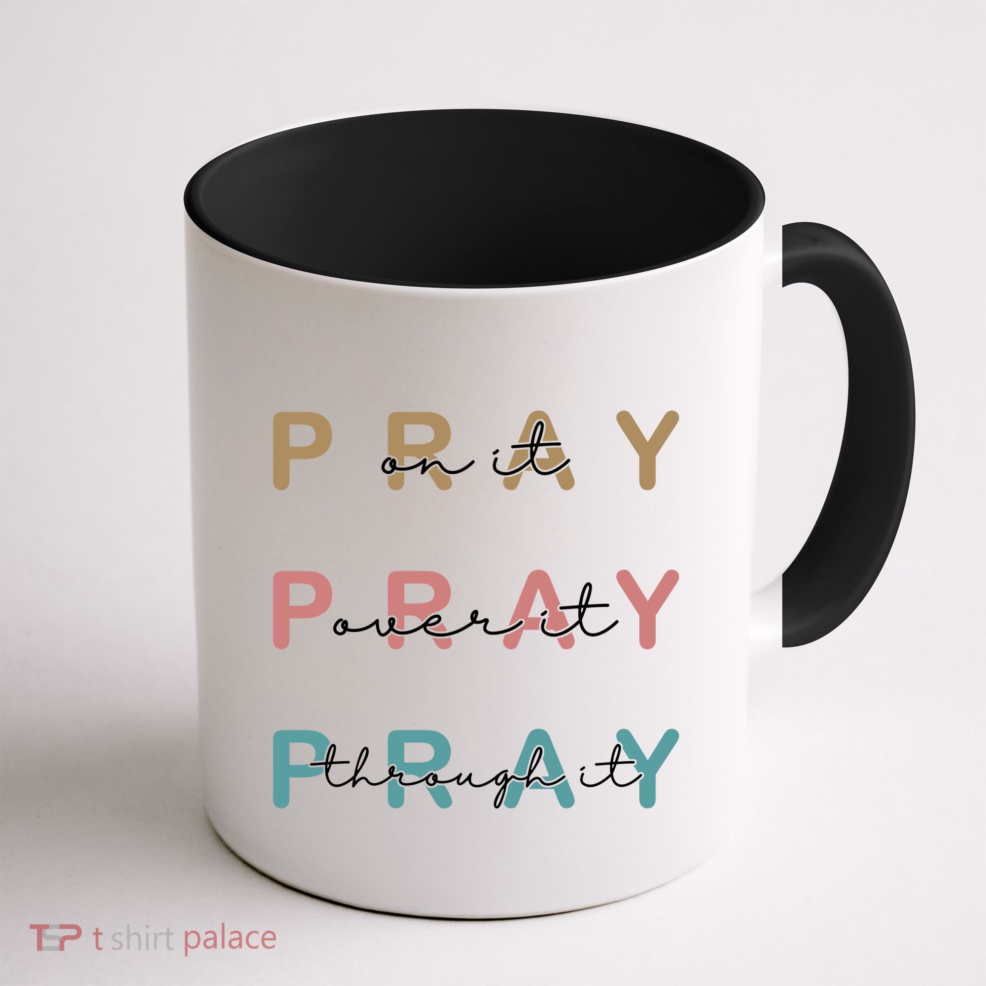 Pray On It Pray Over It Pray Through It Coffee Mug