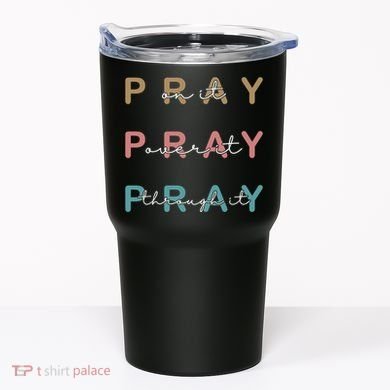 Pray On It Pray Over It Pray Through It Tumbler