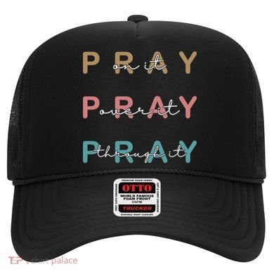 Pray On It Pray Over It Pray Through It Hat