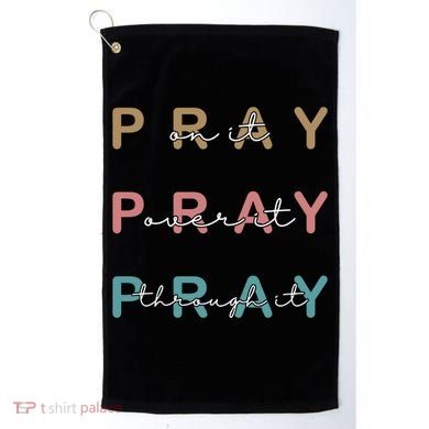 Pray On It Pray Over It Pray Through It Golf Towel