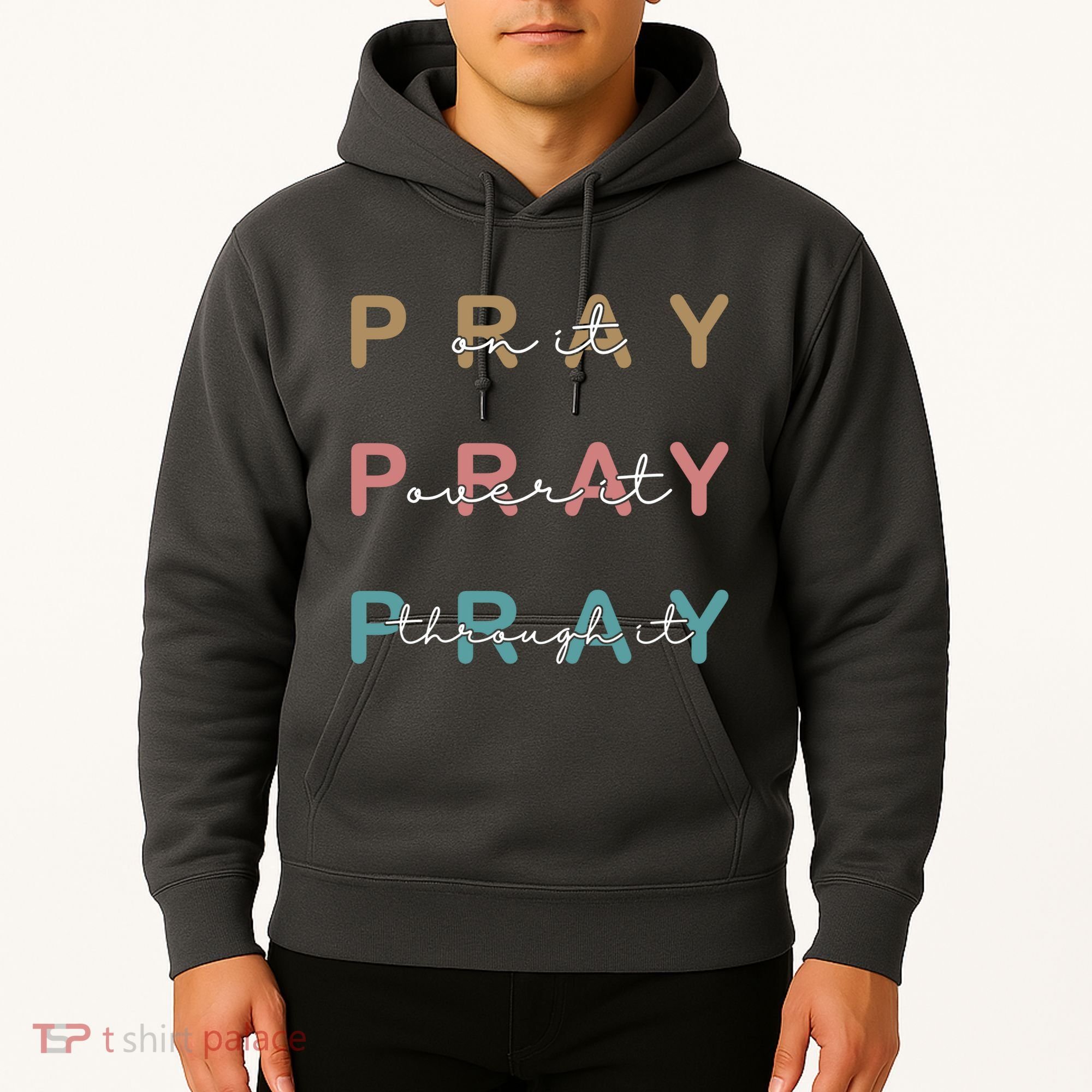 Pray On It Pray Over It Pray Through It Hoodie