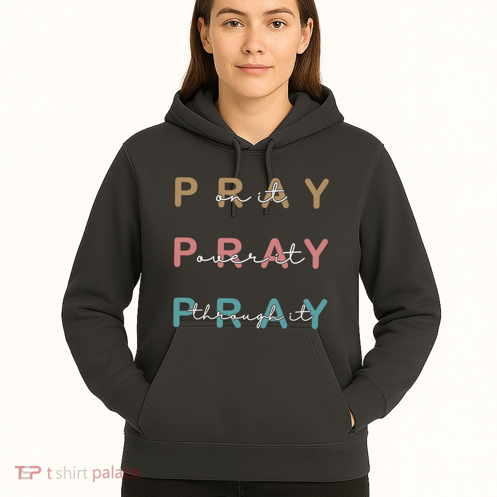 Pray On It Pray Over It Pray Through It Hoodie
