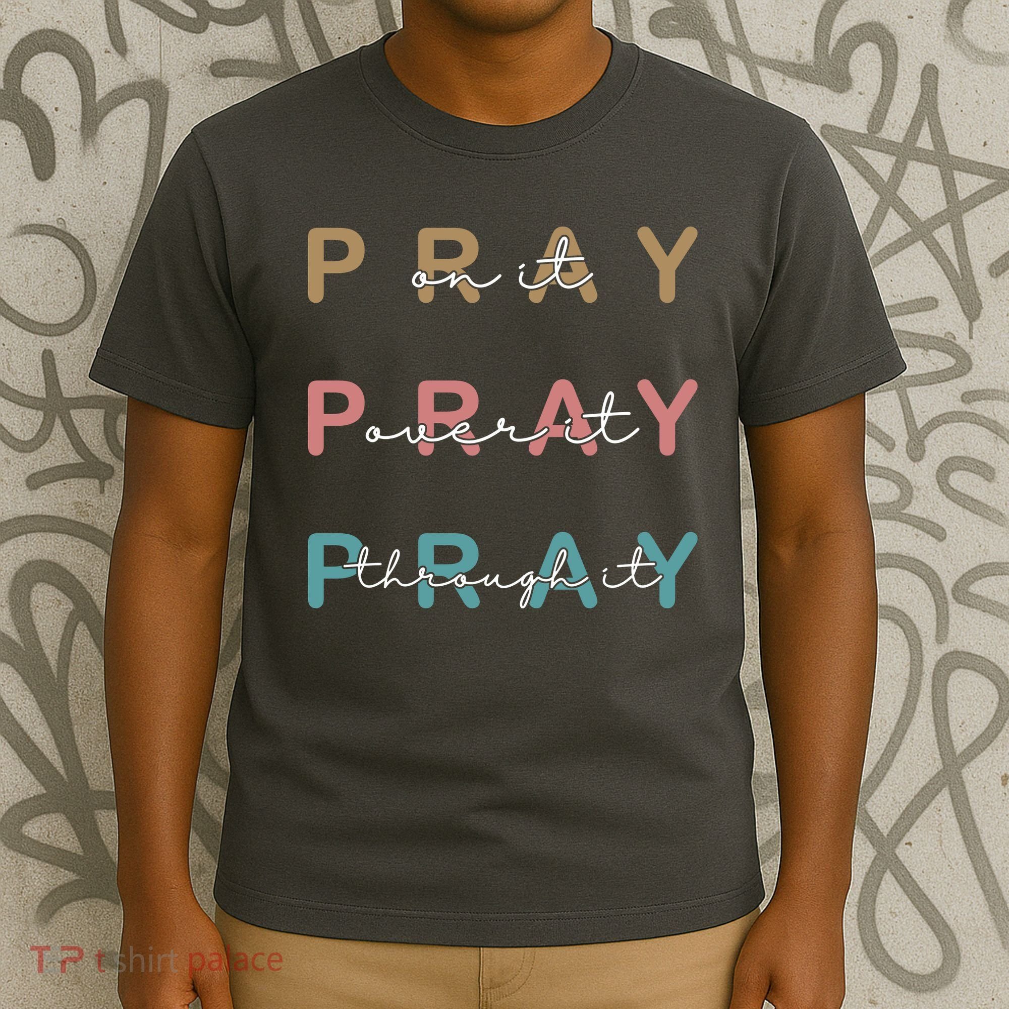 Pray On It Pray Over It Pray Through It T-Shirt