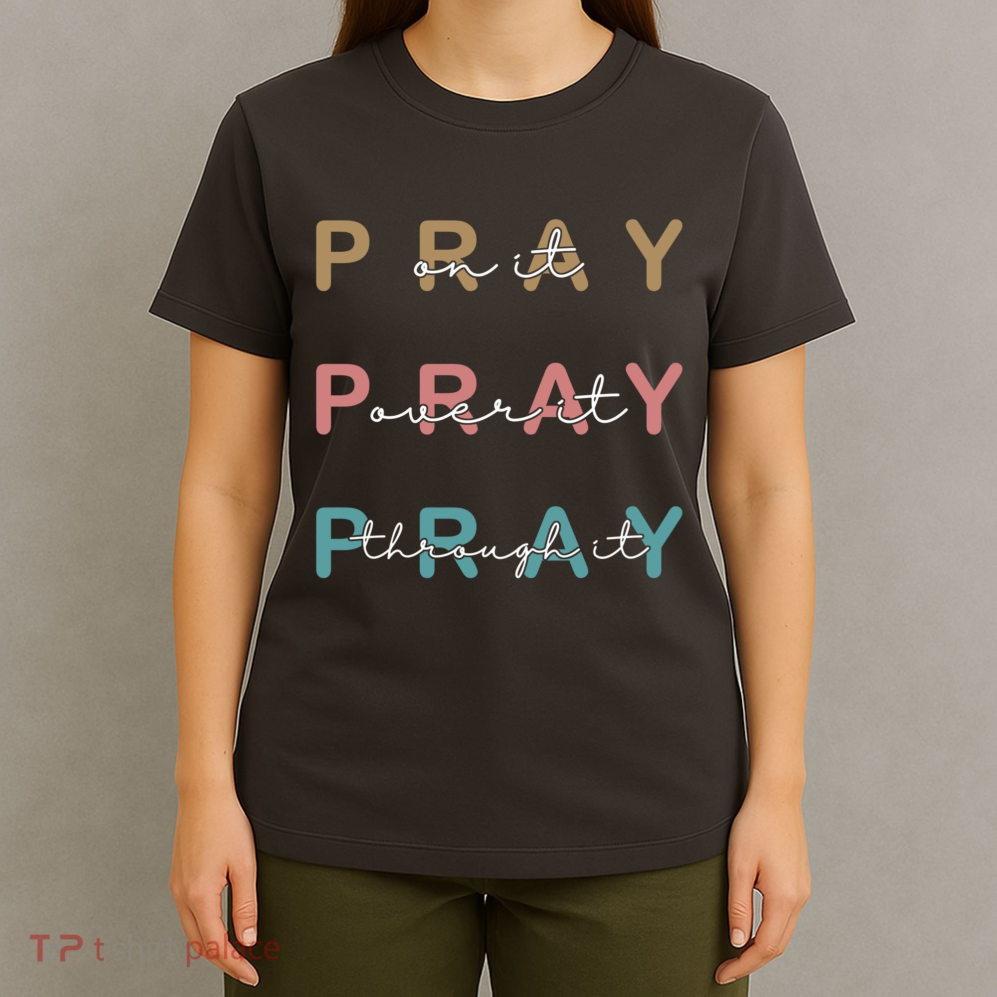 Pray On It Pray Over It Pray Through It T-Shirt