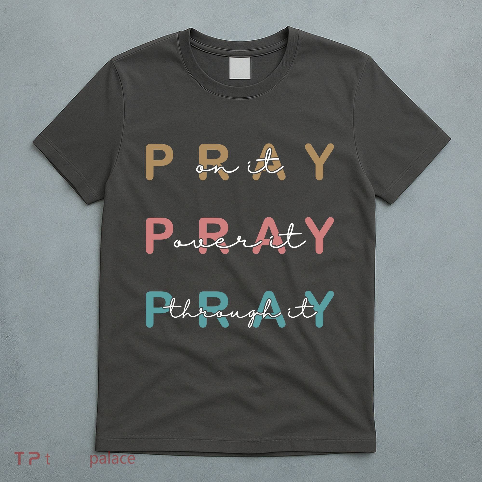 Pray On It Pray Over It Pray Through It T-Shirt