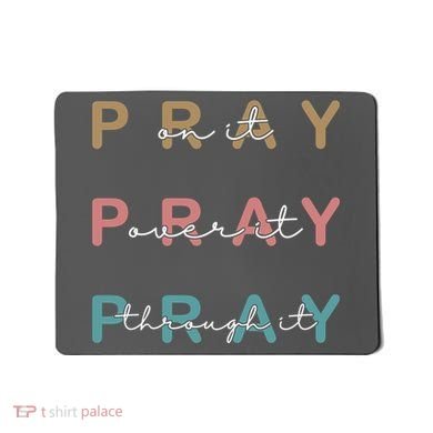 Pray On It Pray Over It Pray Through It Mousepad